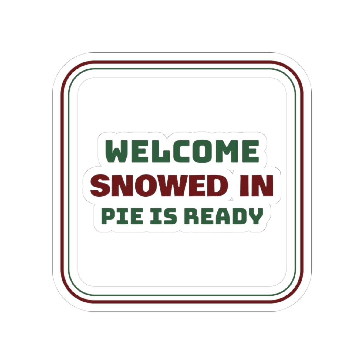 Christmas Sticker Snowed In Pie Is Ready Cozy Sign