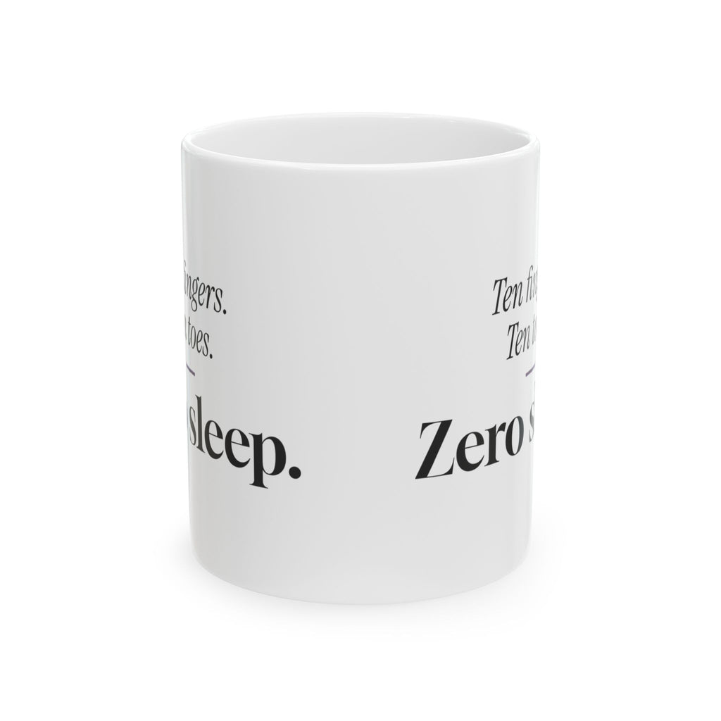 Funny New Mom Coffee Mug Ten Fingers Zero Sleep For New Moms