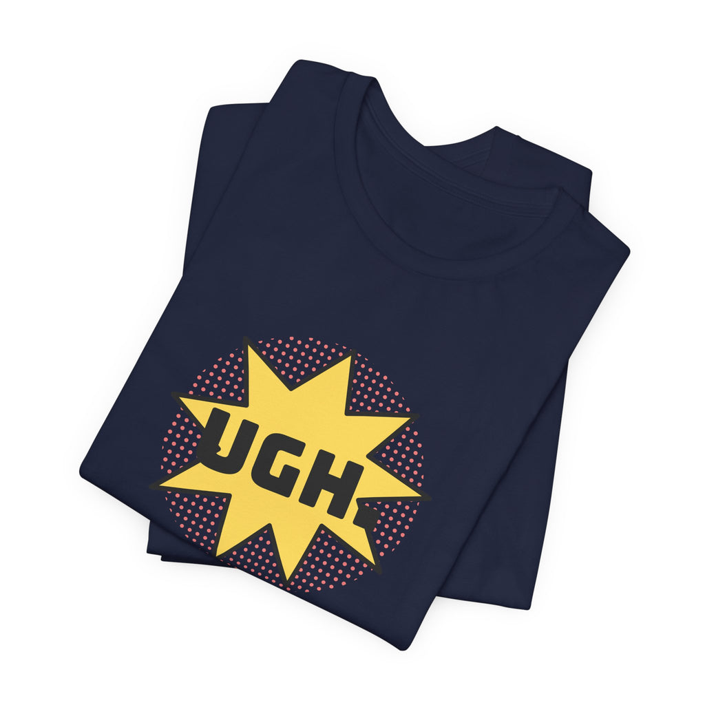 Funny Sarcastic Shirt UGH Said With Love Pop Art