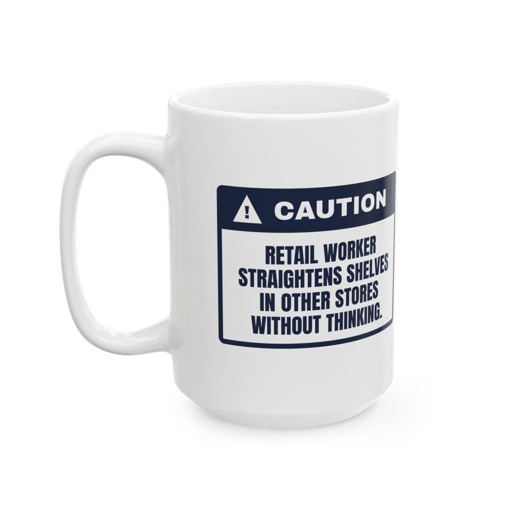 Funny Retail Worker Coffee Mug Straightens Shelves In Other Stores