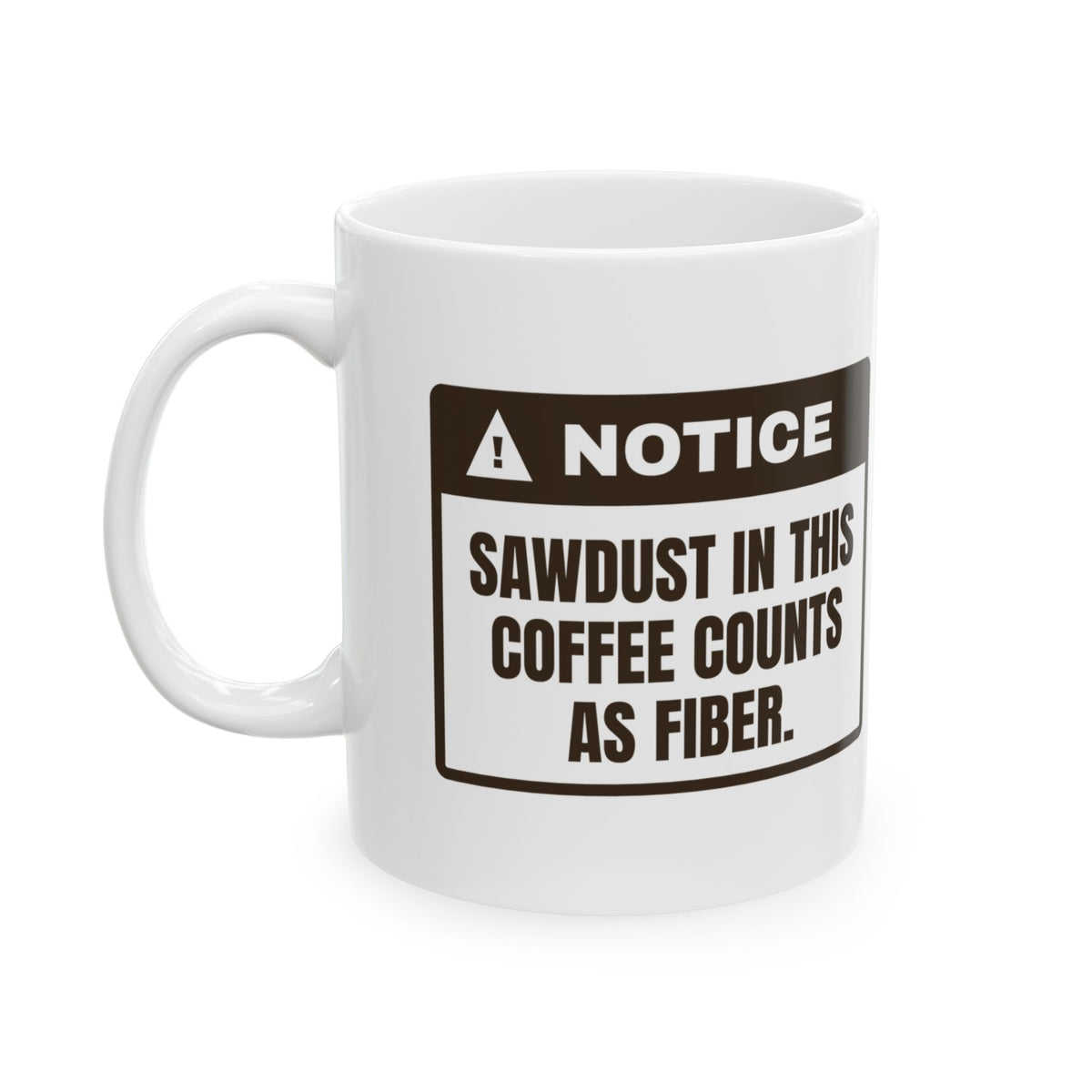 Funny Carpenter Coffee Mug Sawdust In Coffee Notice For Carpenters