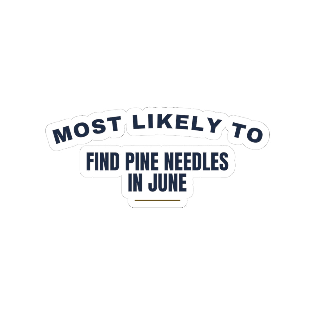 Funny Christmas Sticker Most Likely To Find Pine Needles In June Family