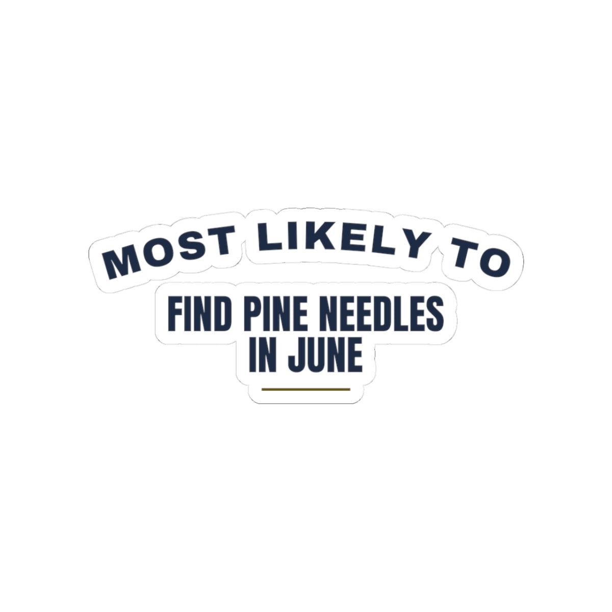 Funny Christmas Sticker Most Likely To Find Pine Needles In June Family