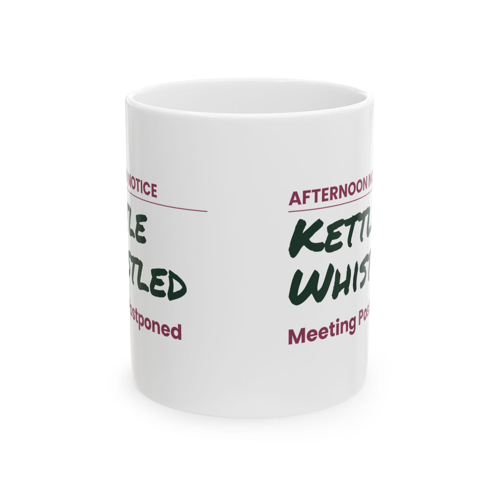 Funny Tea Lover Coffee Mug Kettle Whistled Meeting Postponed