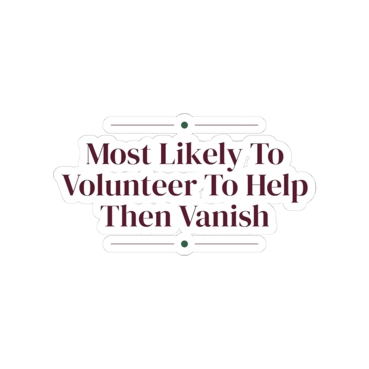 Funny Christmas Sticker Most Likely To Volunteer To Help Then Vanish Family