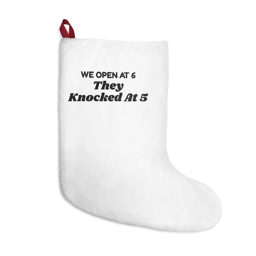 Funny Christmas Retail Christmas Stocking We Open At 6 They Knocked At 5