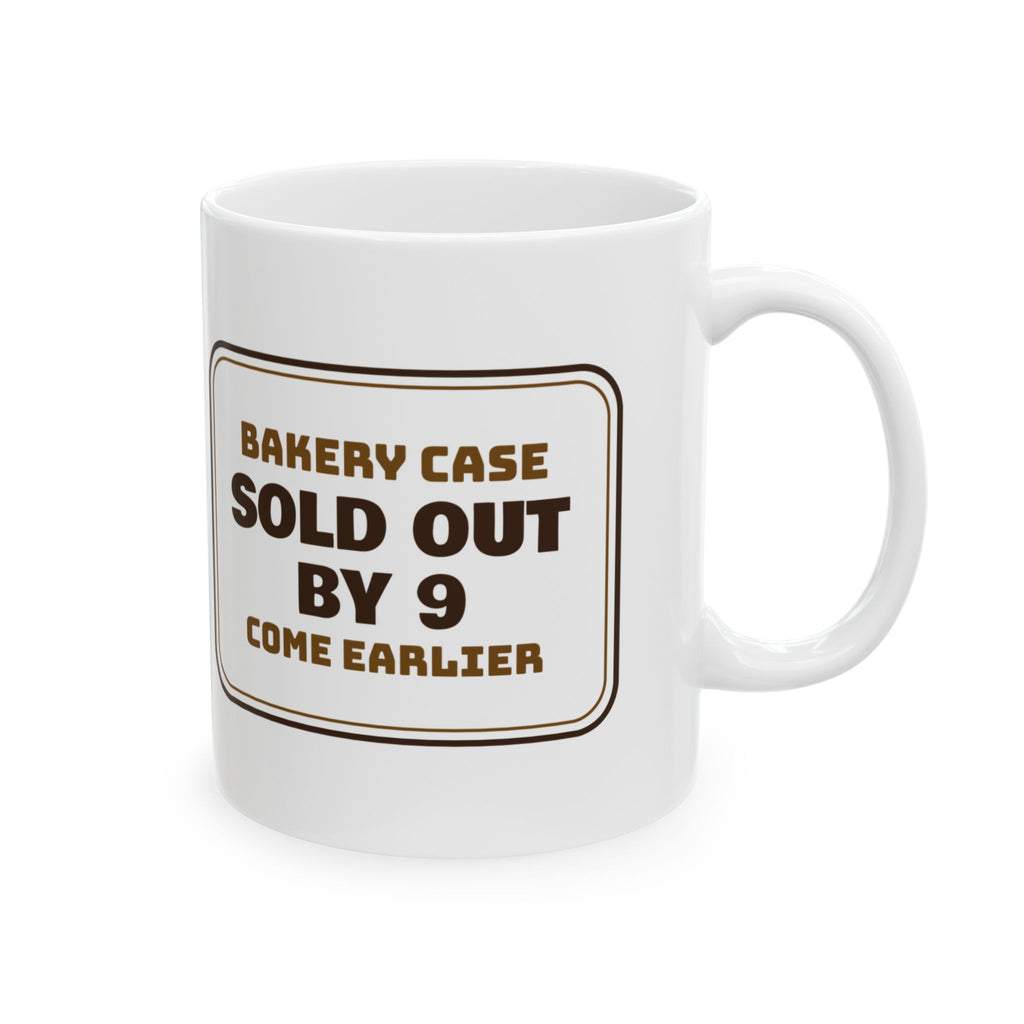 Funny Baker Coffee Mug Sold Out By 9 Come Earlier Bakery Sign