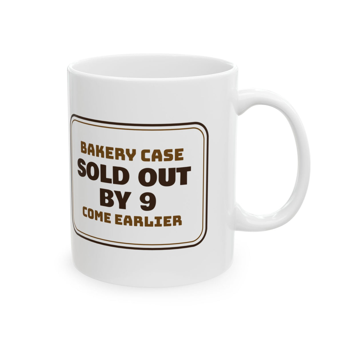 Funny Baker Coffee Mug Sold Out By 9 Come Earlier Bakery Sign