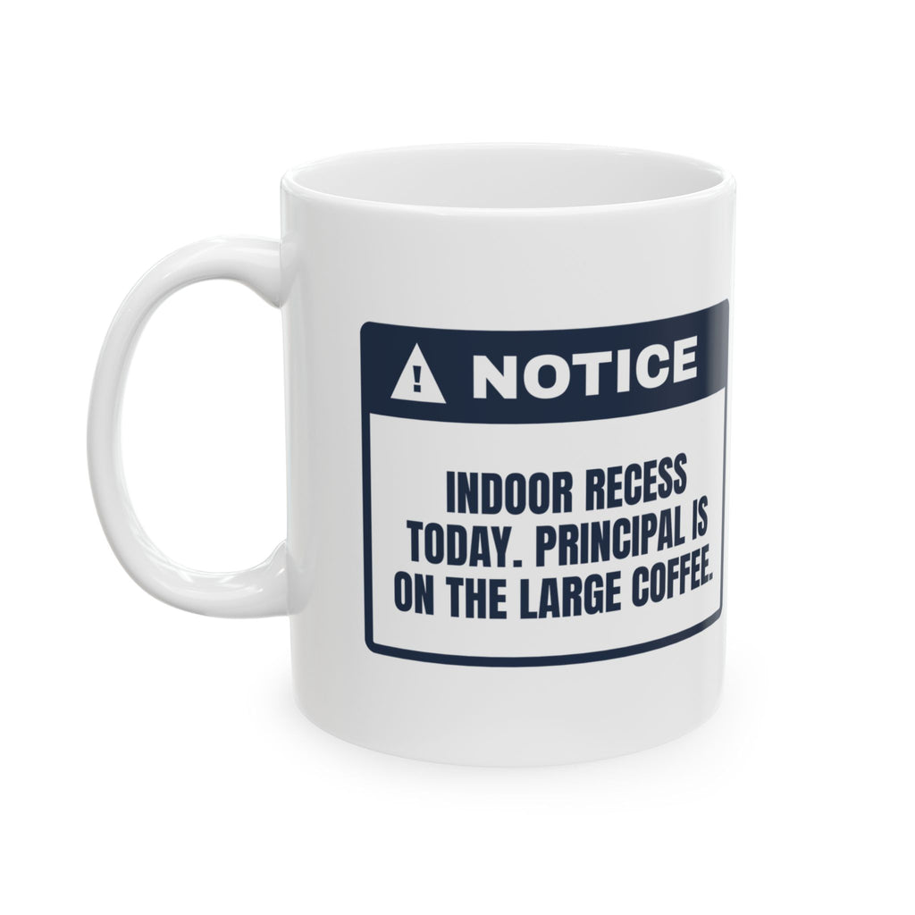 Funny Principal Coffee Mug Indoor Recess Today Large Coffee Required