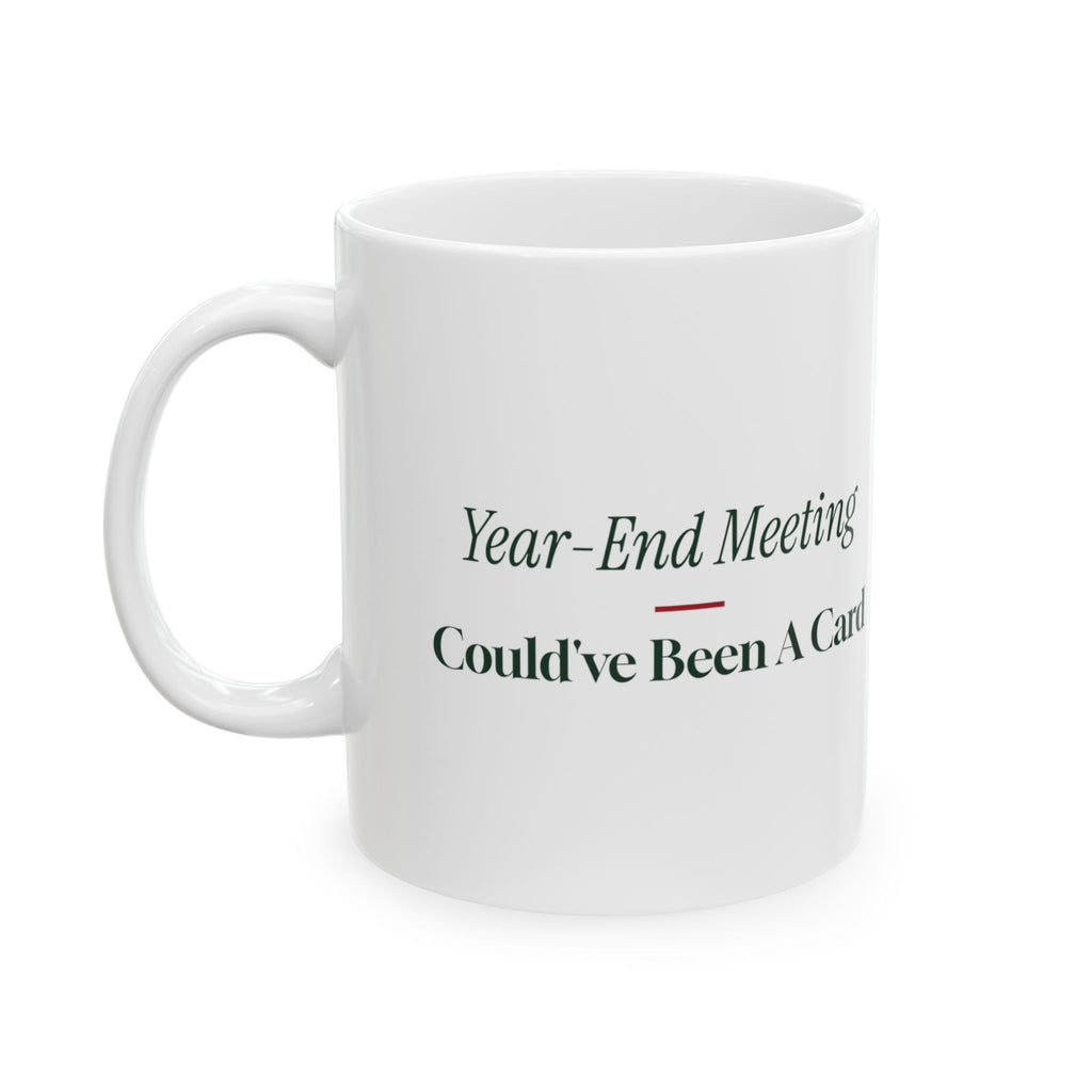 Funny Christmas Coffee Mug Year-End Meeting Could've Been A Card