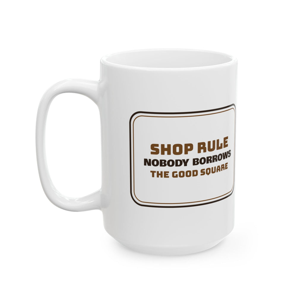 Funny Woodworking Coffee Mug Nobody Borrows The Good Square Shop Rule