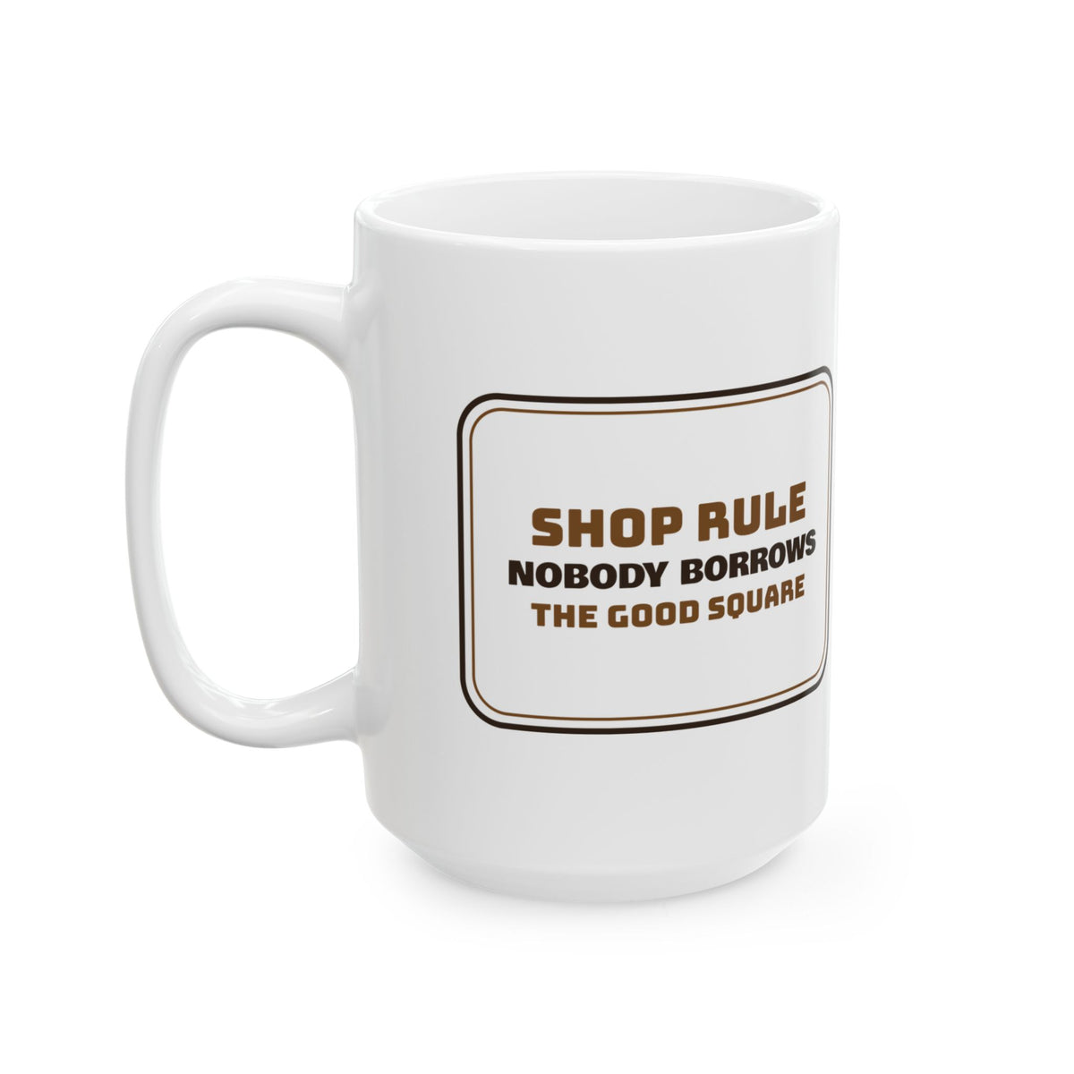 Funny Woodworking Coffee Mug Nobody Borrows The Good Square Shop Rule
