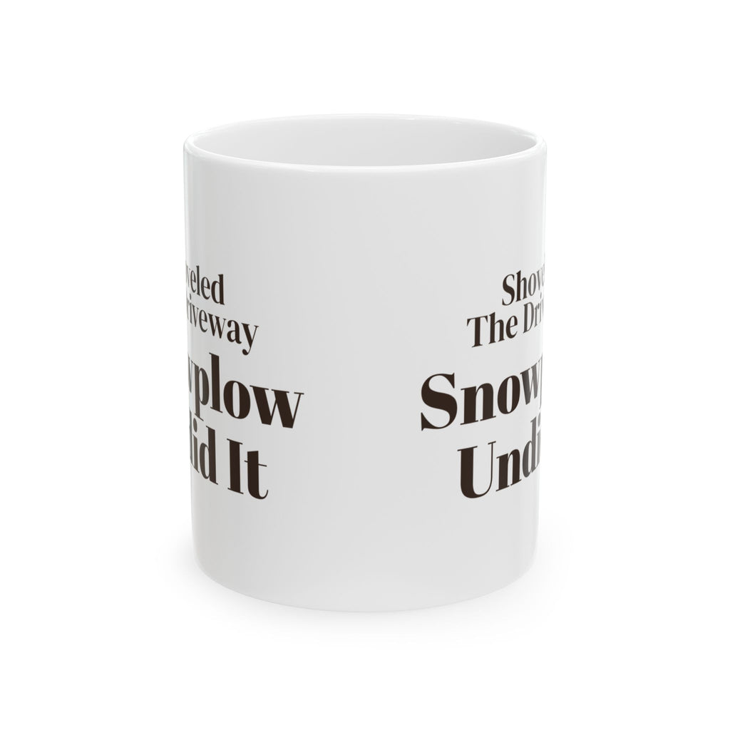 Funny Winter Coffee Mug Shoveled The Driveway Snowplow Undid It