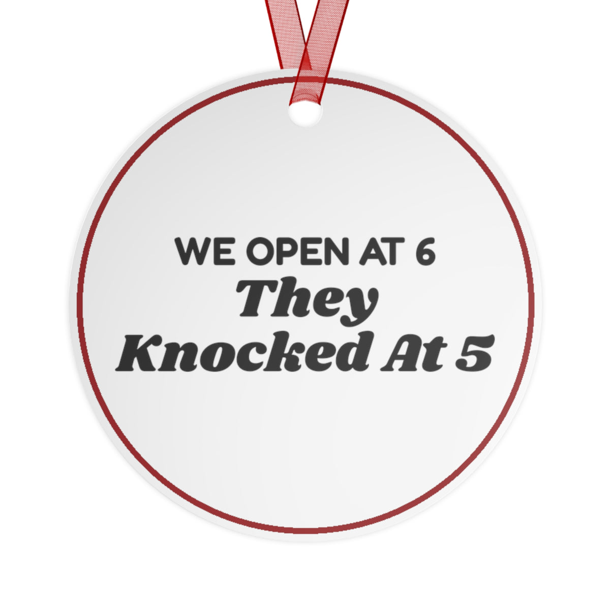 Funny Christmas Ornament We Open At 6 They Knocked At 5 Retail