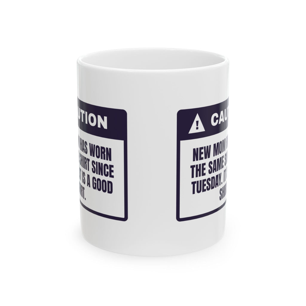 Funny New Mom Mug Same Shirt Since Tuesday It's A Good Shirt