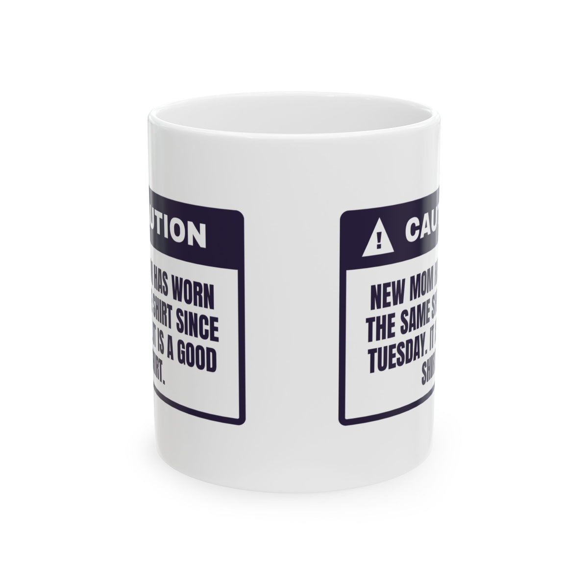 Funny New Mom Mug Same Shirt Since Tuesday It's A Good Shirt