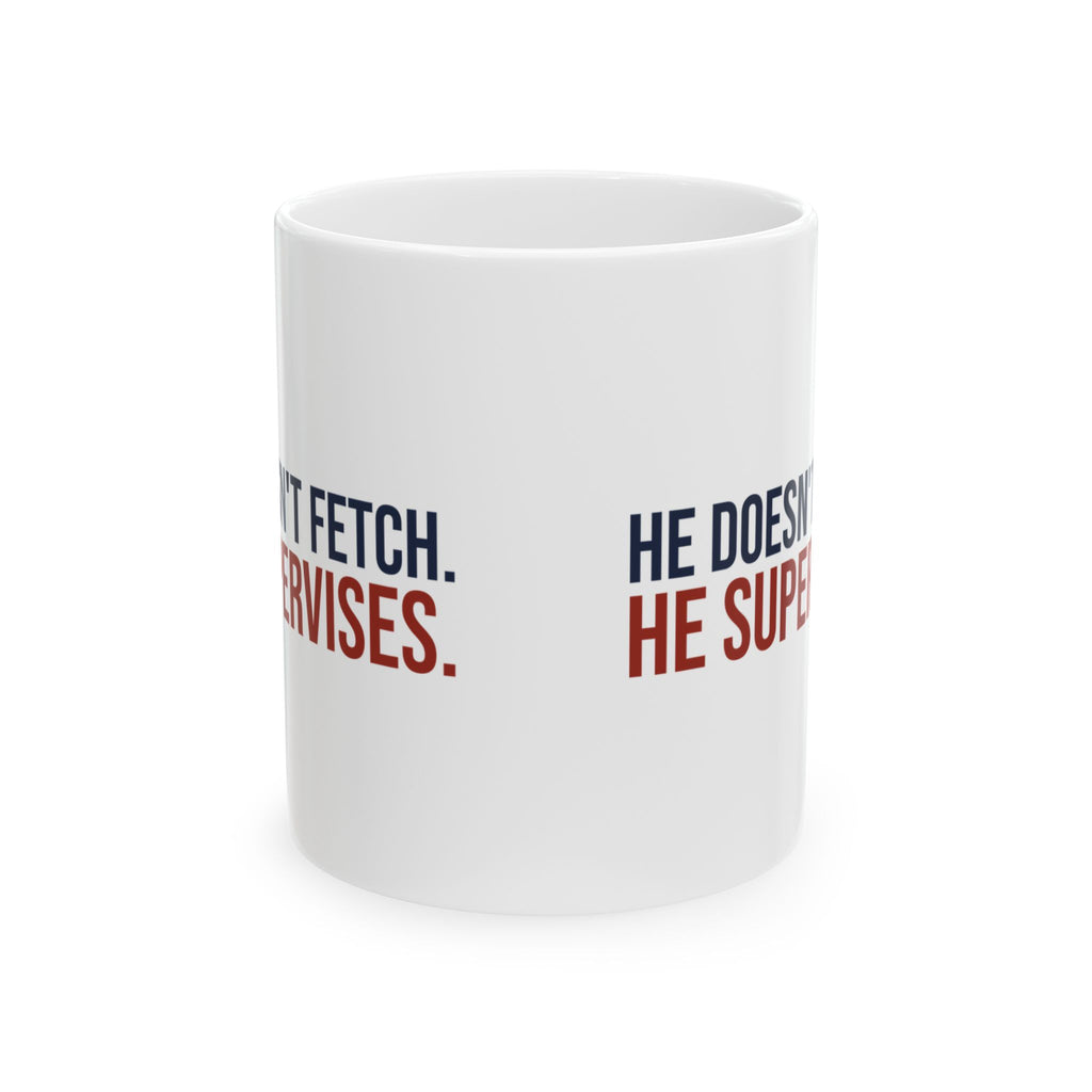 Funny Dog Mug He Doesn't Fetch He Supervises