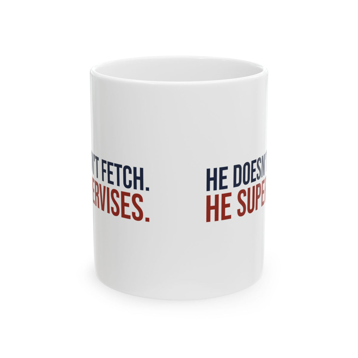 Funny Dog Mug He Doesn't Fetch He Supervises