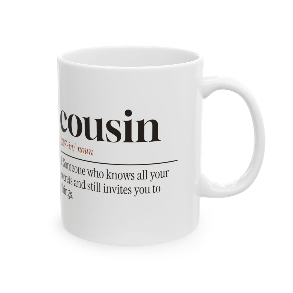 Cousin Coffee Mug Knows Your Secrets Still Invites You