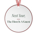 Funny Christmas Ornament Next Year The Host Is A Guest For Hosts