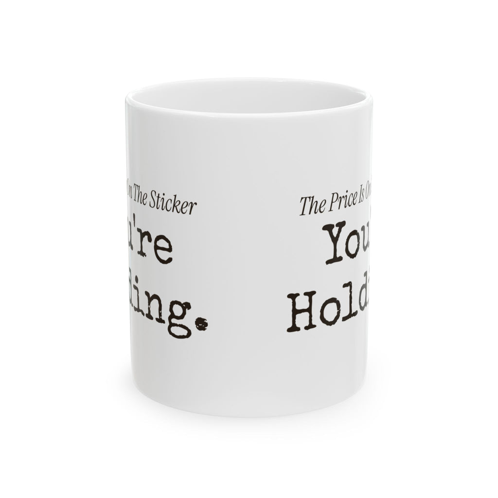 Funny Retail Coffee Mug The Price Is On The Sticker Youre Holding