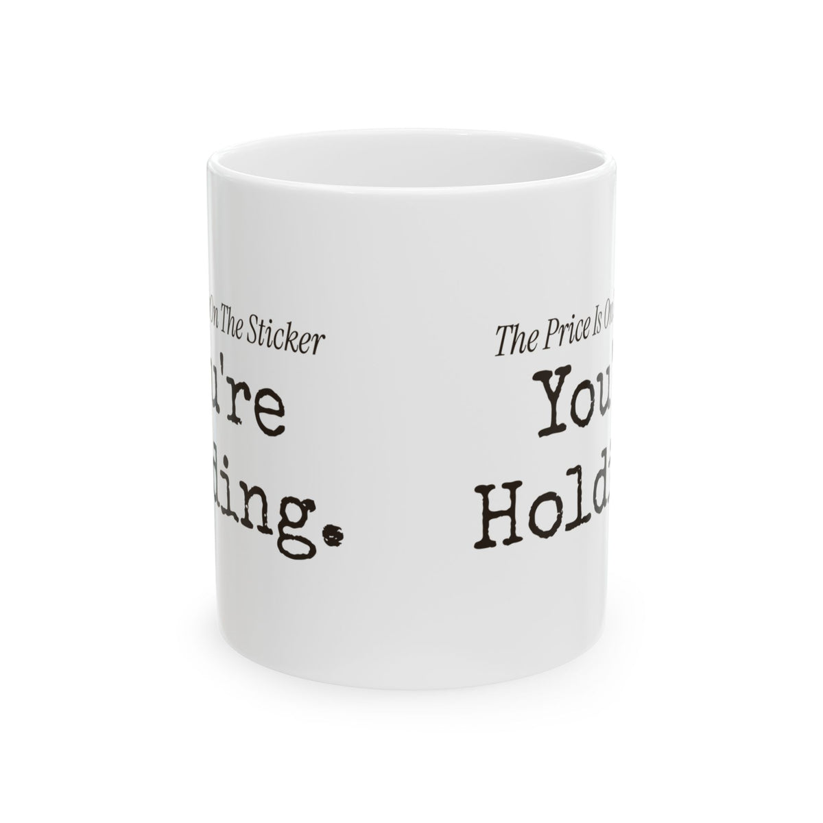 Funny Retail Coffee Mug The Price Is On The Sticker Youre Holding