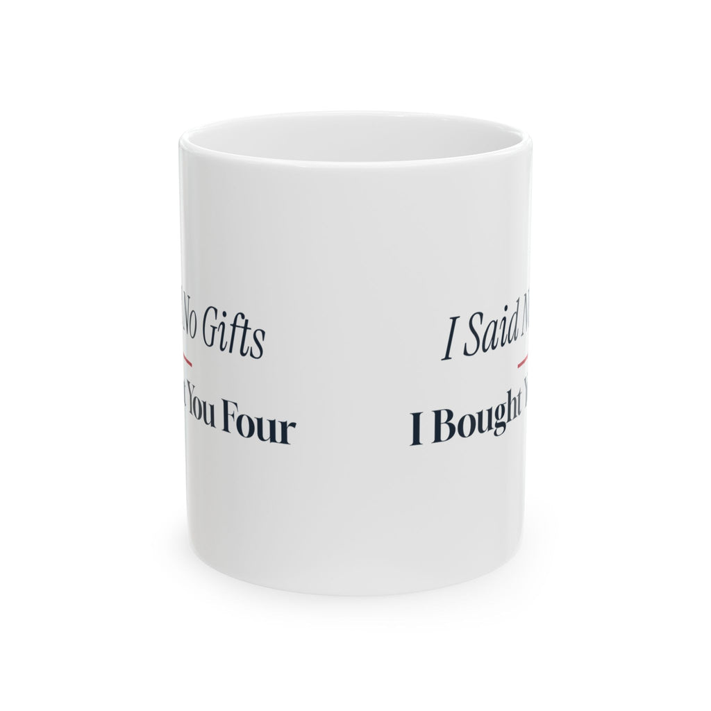 Funny Christmas Shopping Coffee Mug I Said No Gifts I Bought You Four