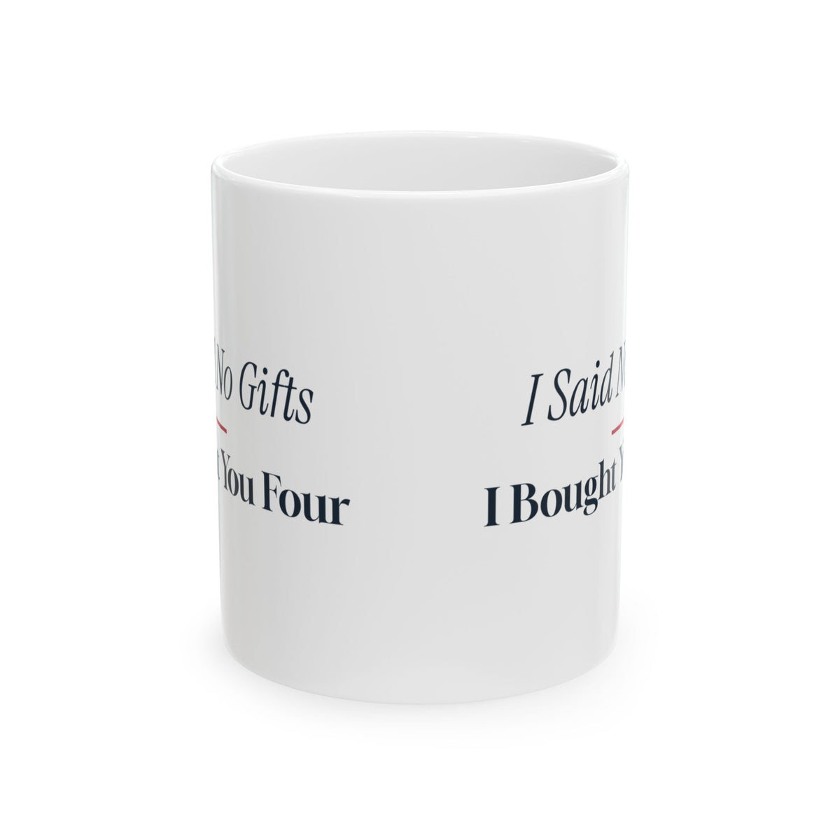 Funny Christmas Shopping Coffee Mug I Said No Gifts I Bought You Four