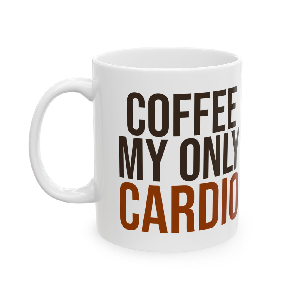 Coffee My Only Cardio Funny Coffee Mug For Coffee Lovers