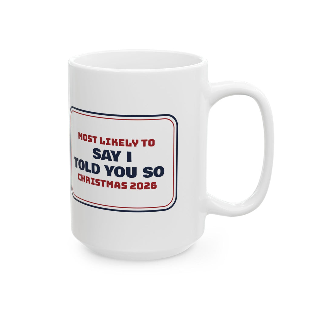 Funny Family Christmas Coffee Mug Most Likely To Say I Told You So