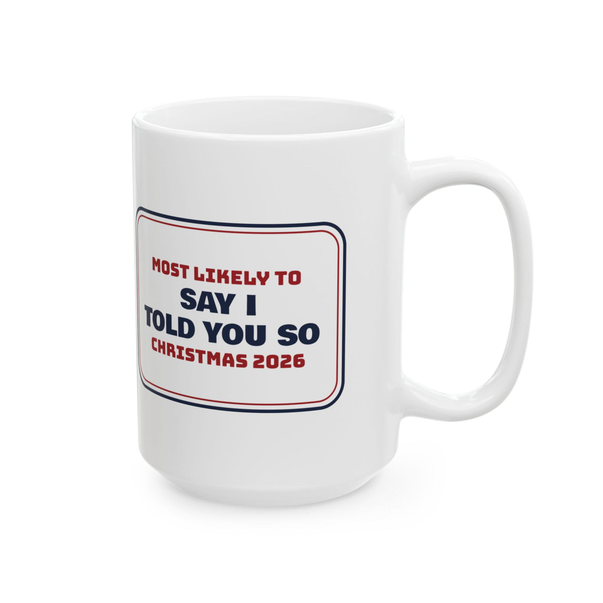 Funny Family Christmas Coffee Mug Most Likely To Say I Told You So