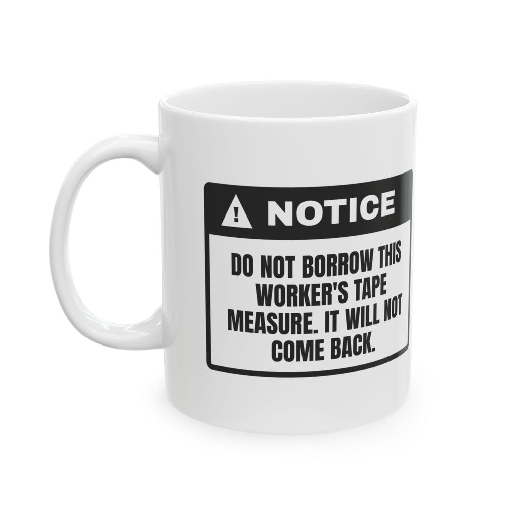 Construction Mug Tape Measure Not a Loaner Notice