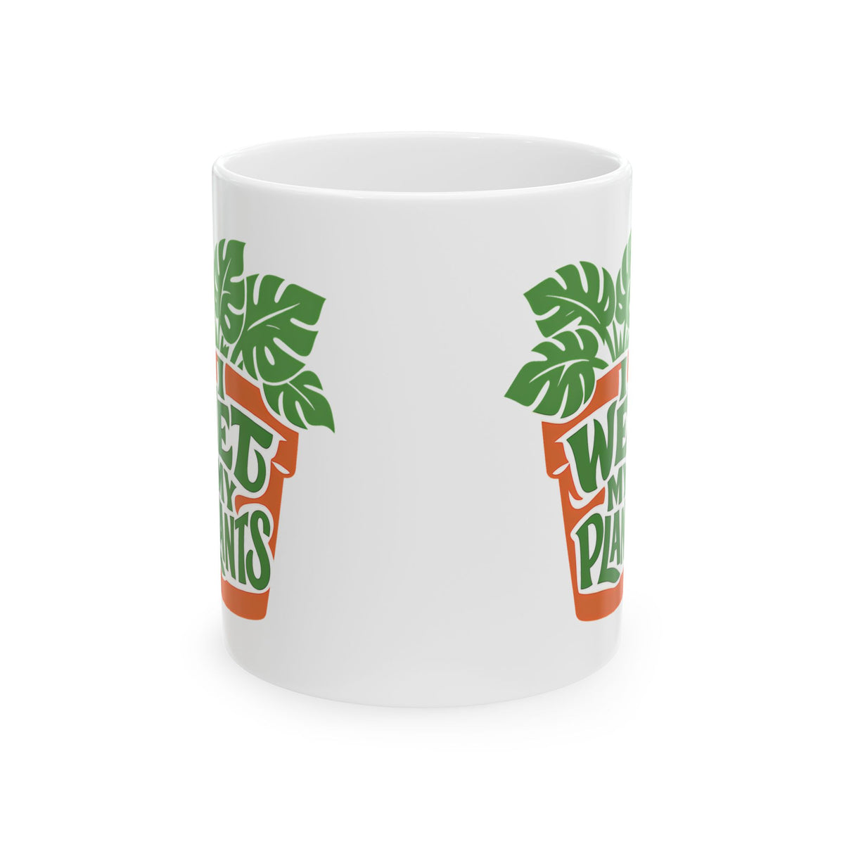 Funny Plant Mug I Wet My Plants For Plant Mom