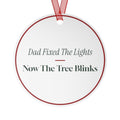 Funny Christmas Ornament Dad Fixed The Lights Now The Tree Blinks