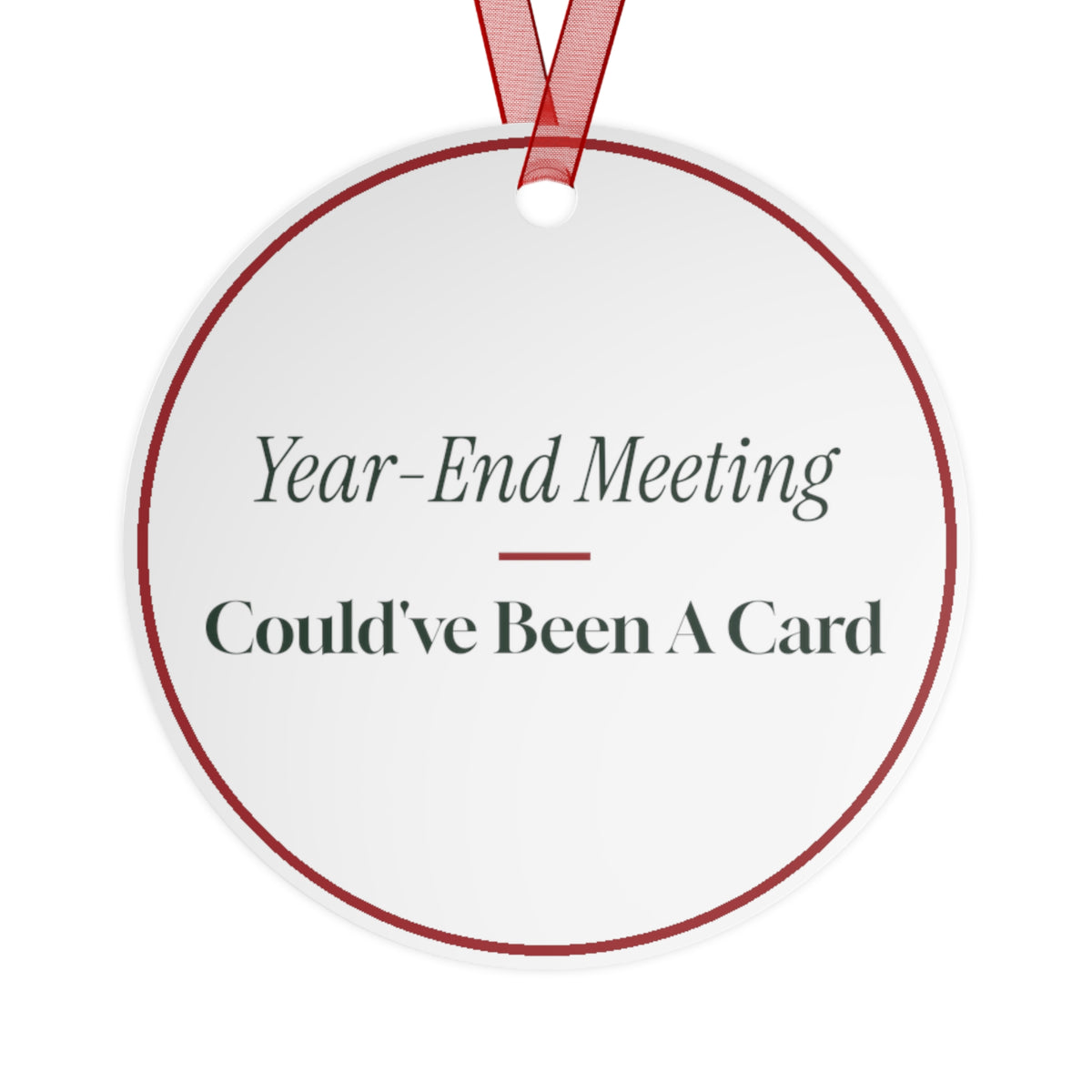 Funny Christmas Ornament Year-End Meeting Could've Been A Card
