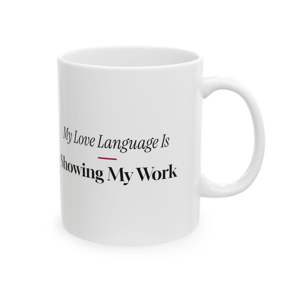 Math Lover Coffee Mug My Love Language Is Showing My Work