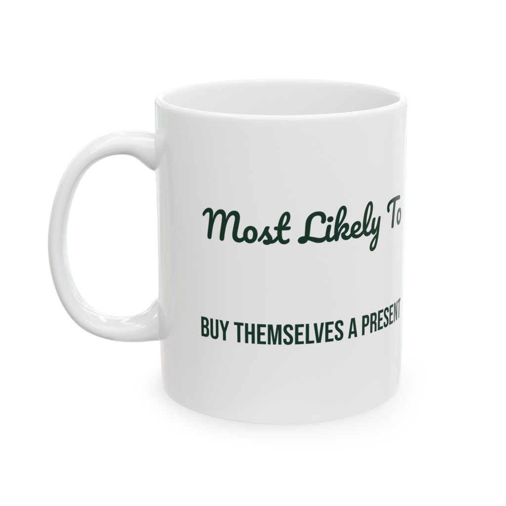 Funny Christmas Coffee Mug Most Likely To Buy Themselves A Present Family