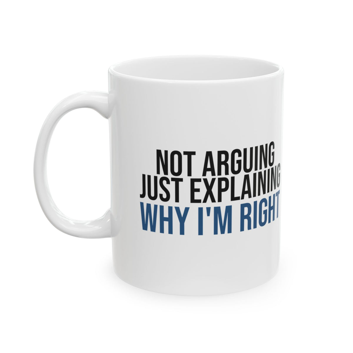 Funny Dad Mug Not Arguing Just Explaining Why Im Right