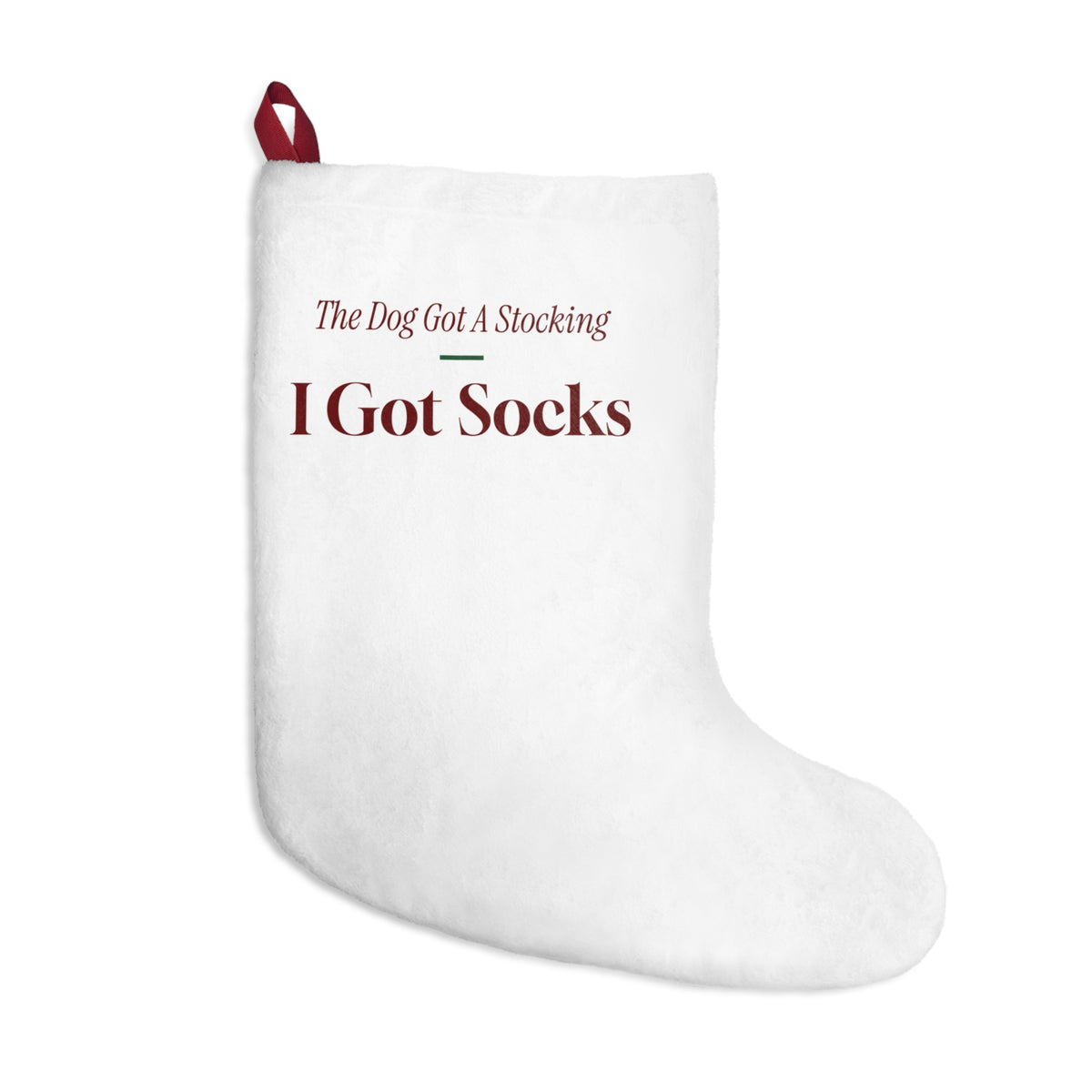 Funny Christmas Dog Christmas Stocking The Dog Got A Stocking I Got Socks