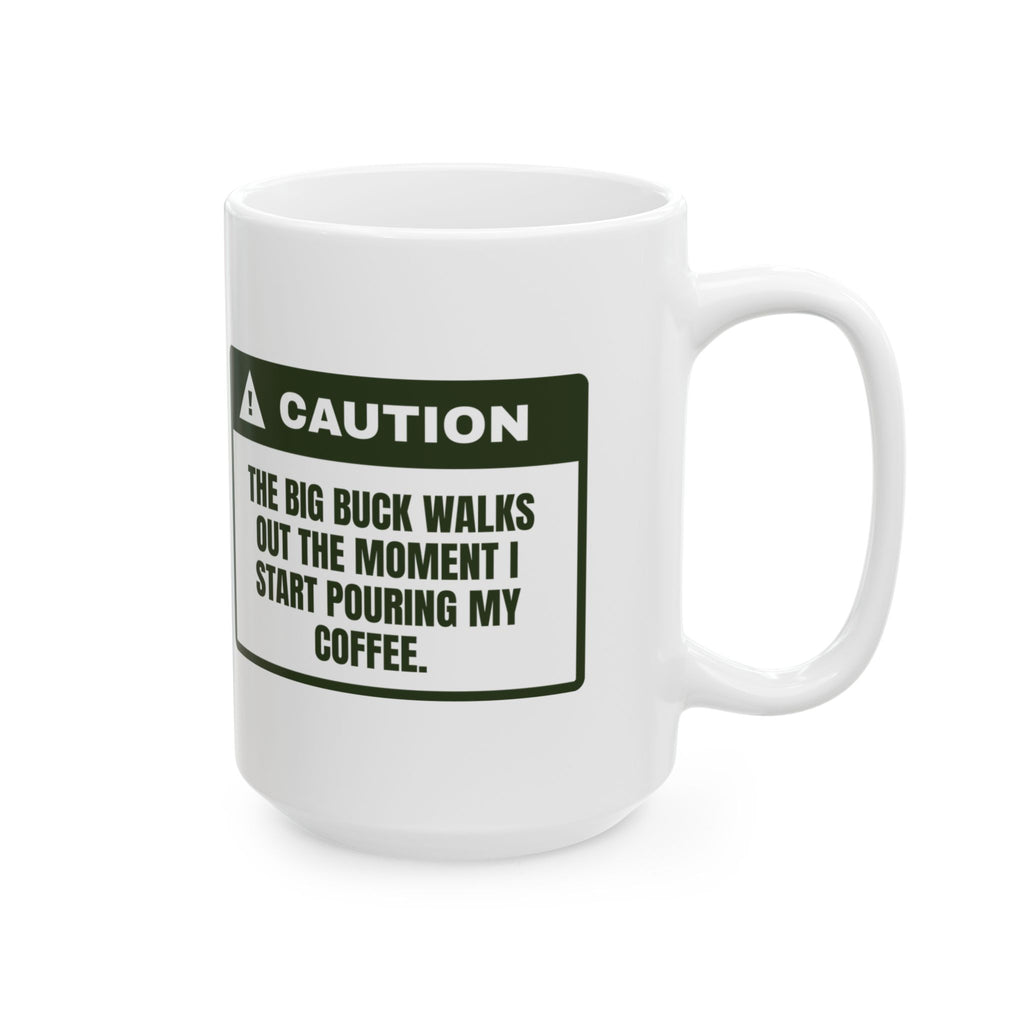Funny Hunting Coffee Mug Buck Walks Out The Moment I Pour Coffee