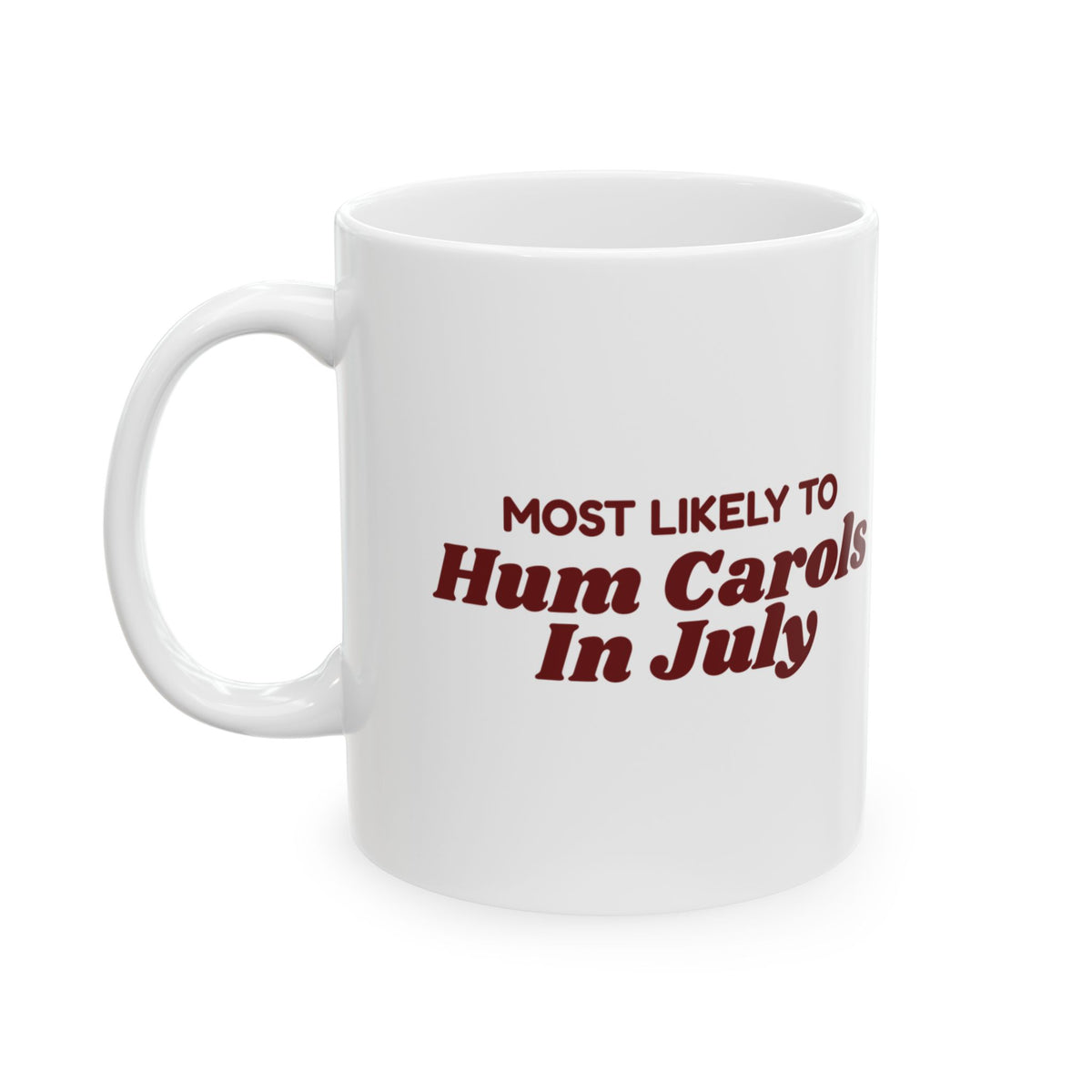 Funny Family Christmas Coffee Mug Most Likely To Hum Carols In July