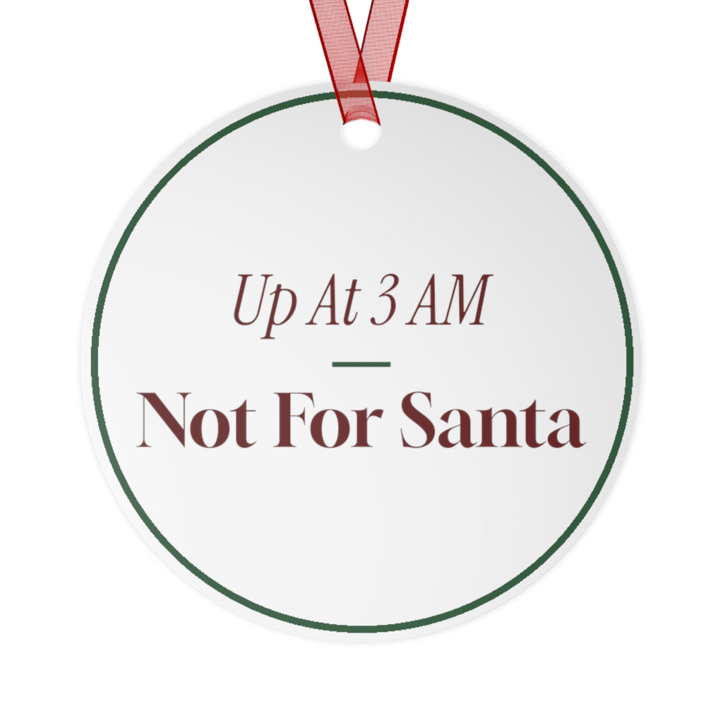 Funny Christmas Ornament Up At 3 AM Not For Santa