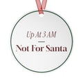 Funny Christmas Ornament Up At 3 AM Not For Santa
