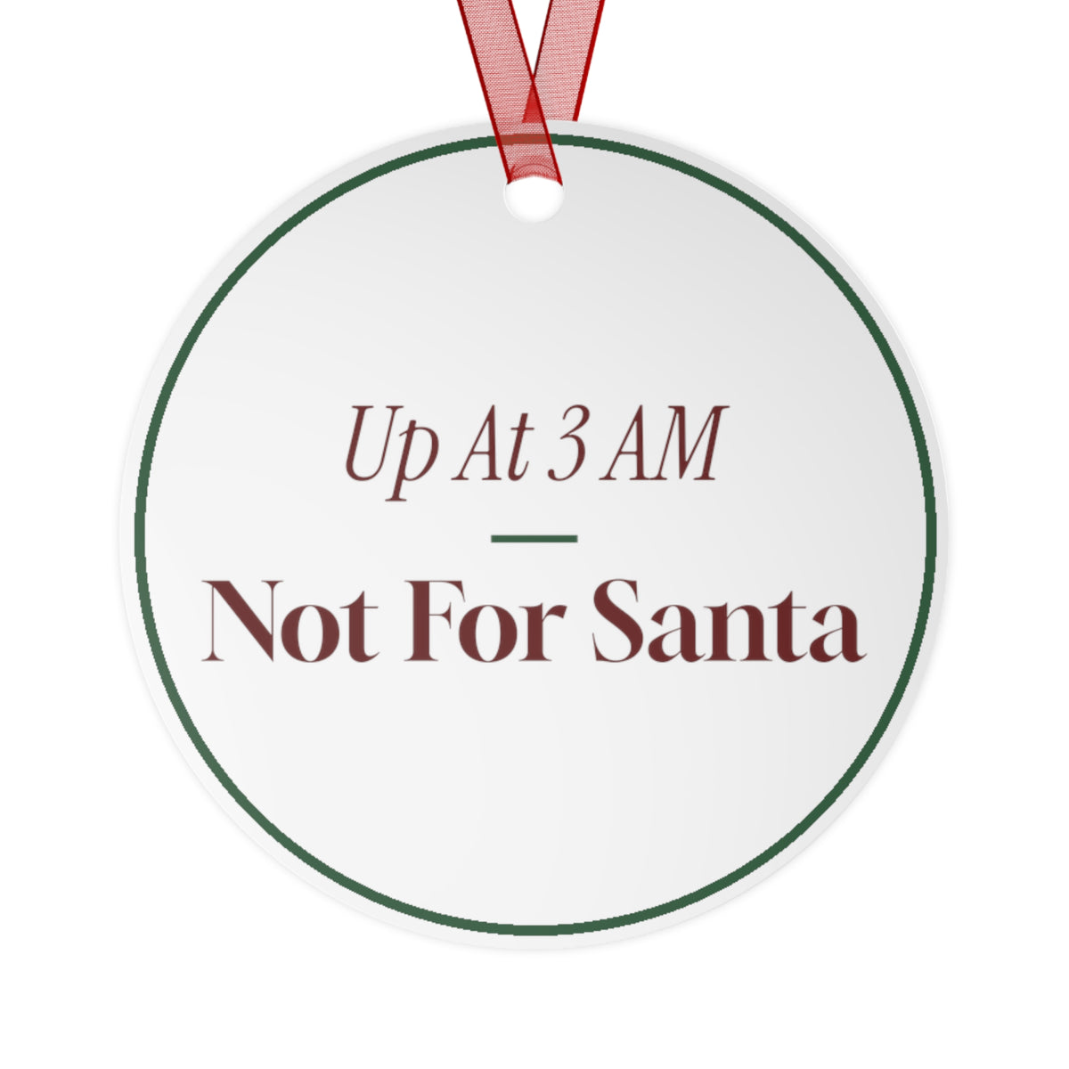 Funny Christmas Ornament Up At 3 AM Not For Santa