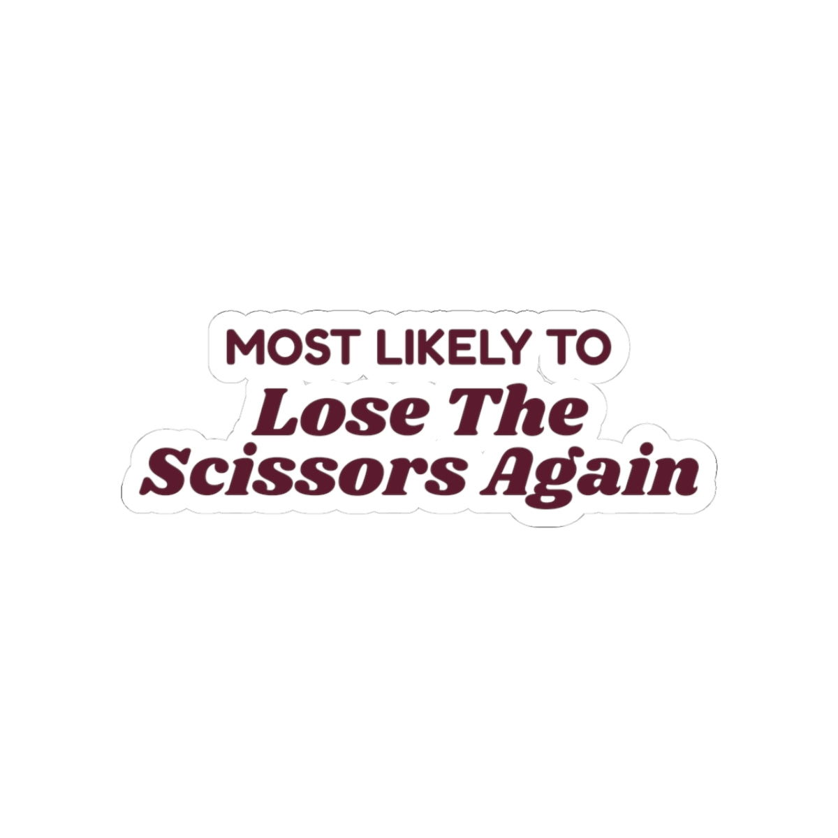 Funny Christmas Sticker Most Likely To Lose The Scissors Again Family
