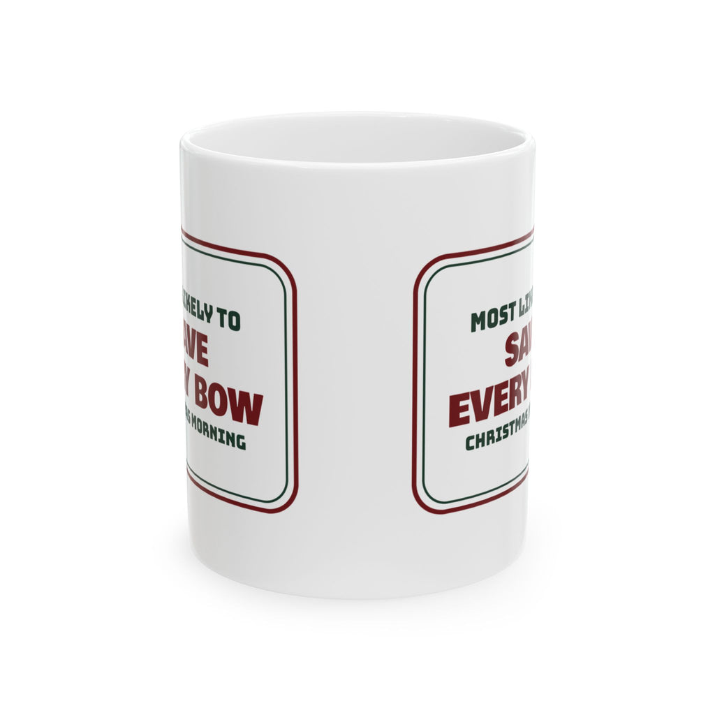 Funny Family Christmas Coffee Mug Most Likely To Save Every Bow