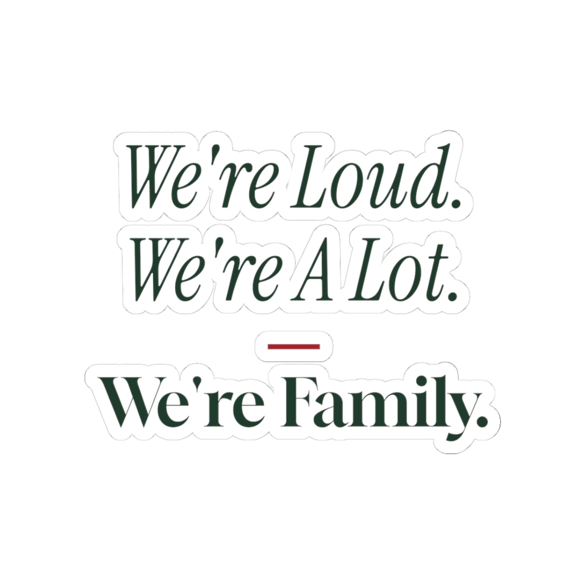 Funny Family Christmas Sticker We're Loud We're A Lot We're Family