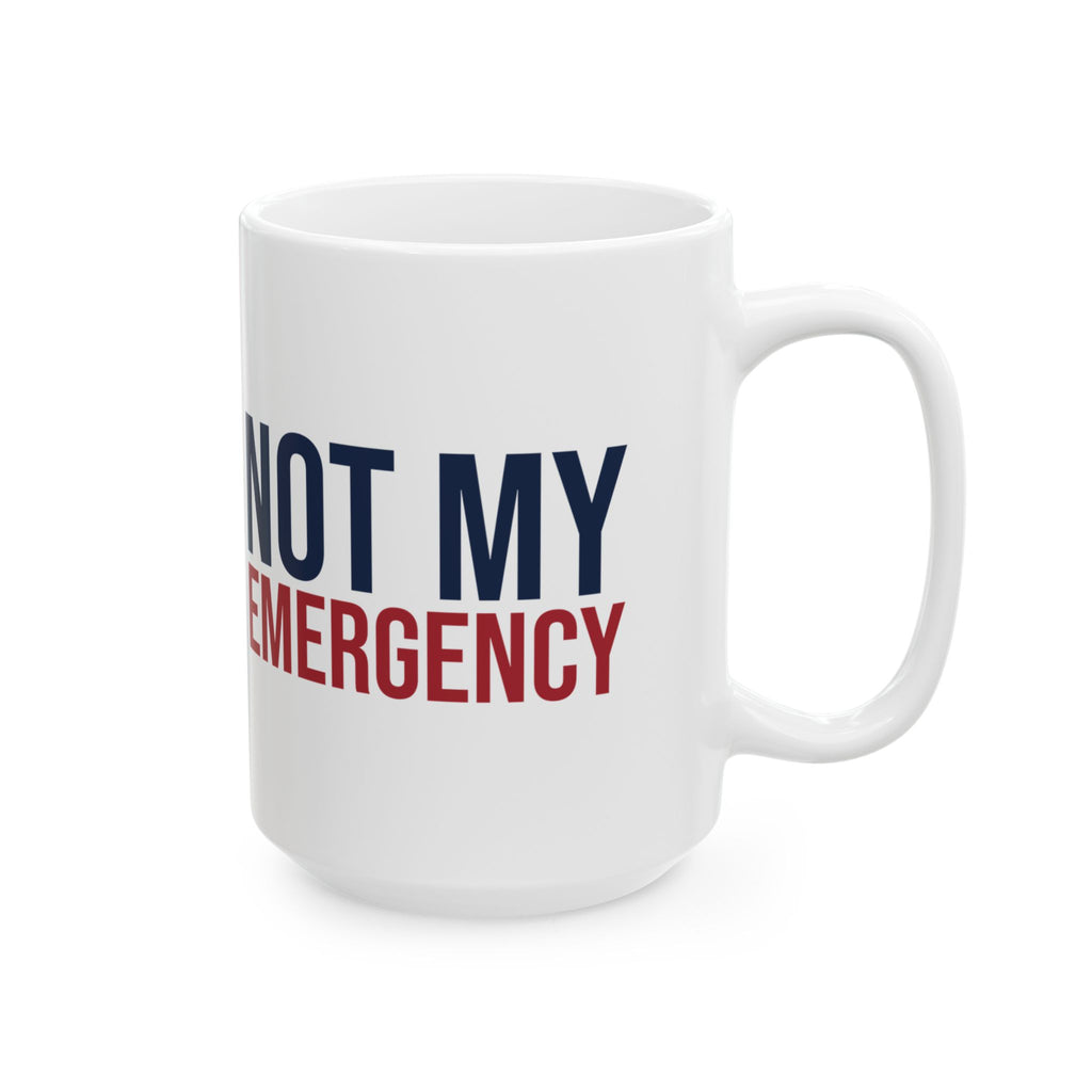 Funny Nurse Coffee Mug Not My Emergency For Nurses