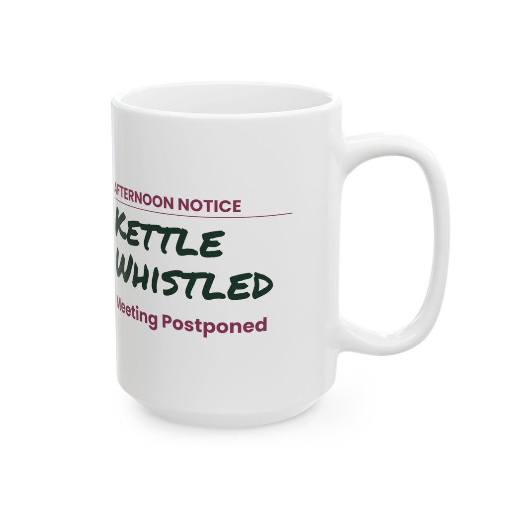 Funny Tea Lover Coffee Mug Kettle Whistled Meeting Postponed