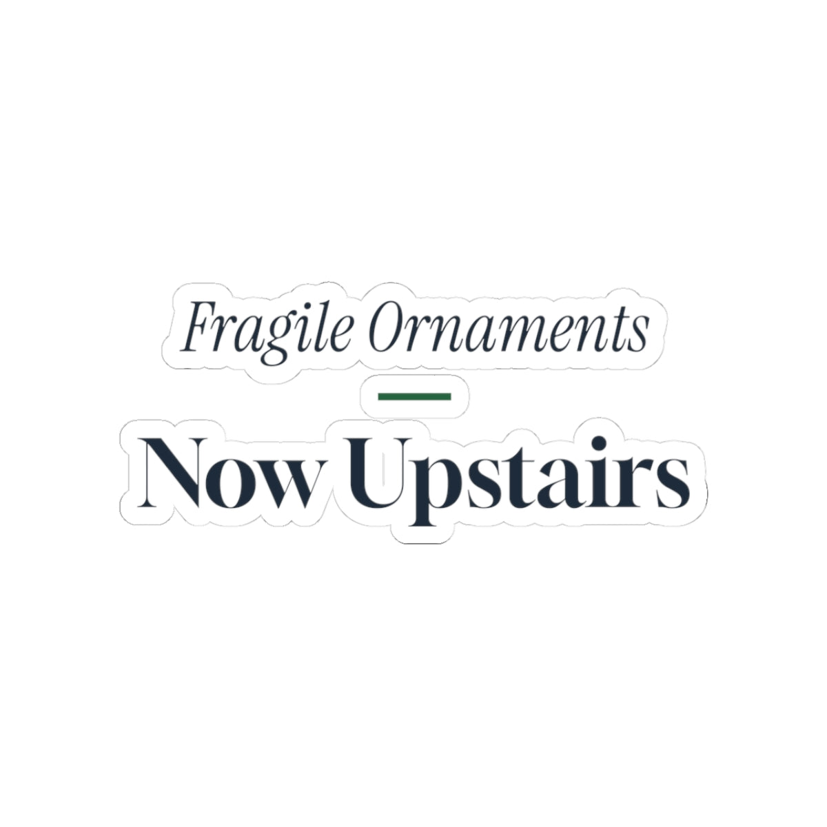 Funny Christmas Cat Sticker Fragile Ornaments Now Upstairs